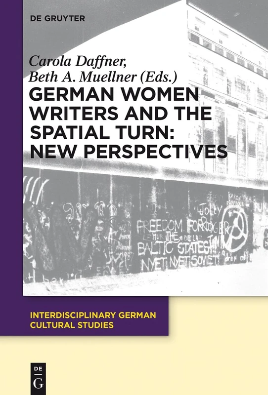 German Women Writers and the Spatial Turn: New Perspectives: 17 (Interdisciplinary German Cultural Studies, 17)