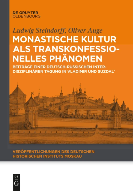 Monastische Kultur als transkonfessionelles Phänomen: Beiträge Einer Deutsch-Russischen Interdisziplinären Tagung in Vladimir Und Suzdal': 4 ... Des Deutschen Historischen Instituts Mosk)