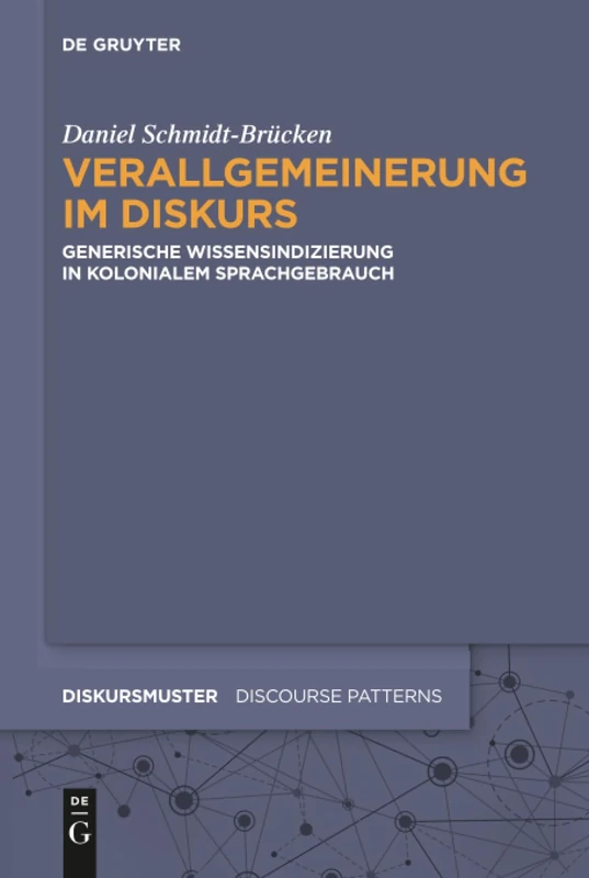 Verallgemeinerung im Diskurs: Generische Wissensindizierung in Kolonialem Sprachgebrauch: 9 (Diskursmuster / Discourse Patterns)