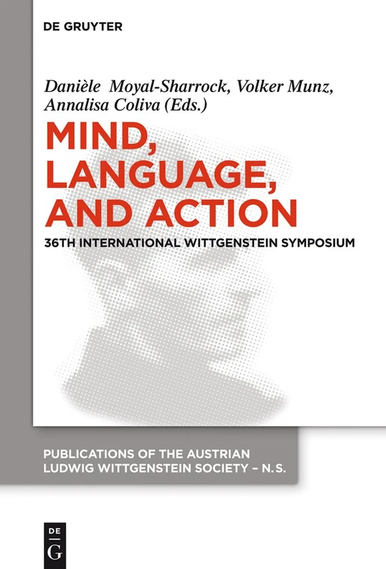 Mind, Language and Action: Proceedings of the 36th International Wittgenstein Symposium (Publications of the Austrian Ludwig Wittgenstein Society - New Series (N.S.)): 22