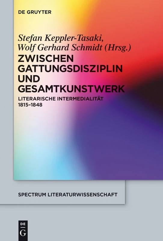 Zwischen Gattungsdisziplin Und Gesamtkunstwerk: Literarische Intermedialität 1815-1848: 48 (Spectrum Literaturwissenschaft / Spectrum Literature)