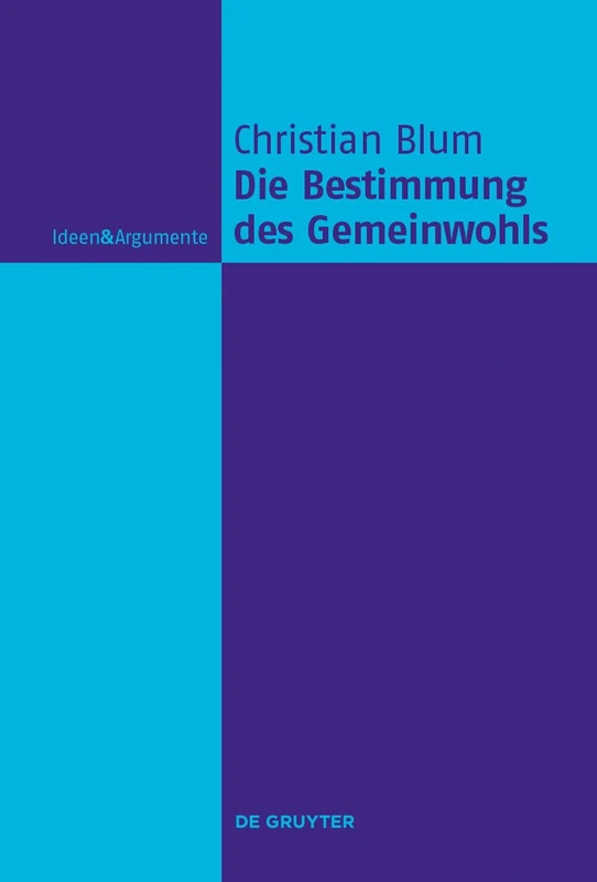 Die Bestimmung des Gemeinwohls (Ideen & Argumente)