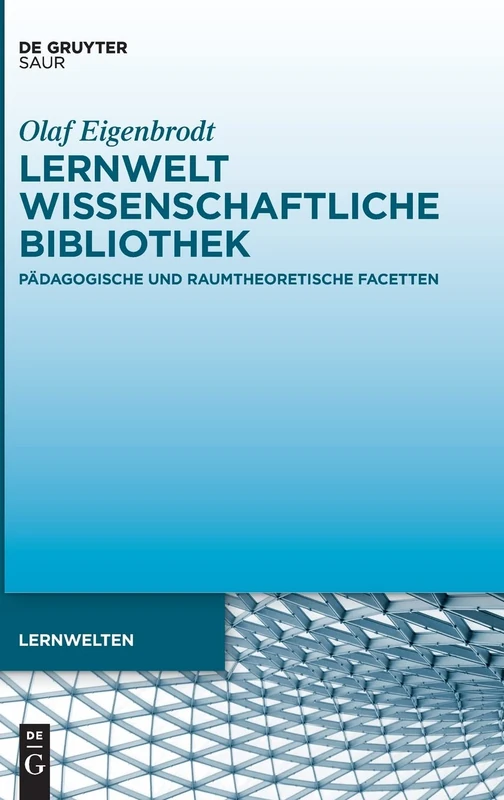 Lernwelt Wissenschaftliche Bibliothek: Pädagogische und raumtheoretische Facetten