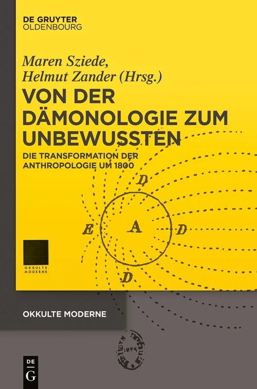 Von der Dämonologie zum Unbewussten: Die Transformation Der Anthropologie Um 1800: 1 (Okkulte Moderne)
