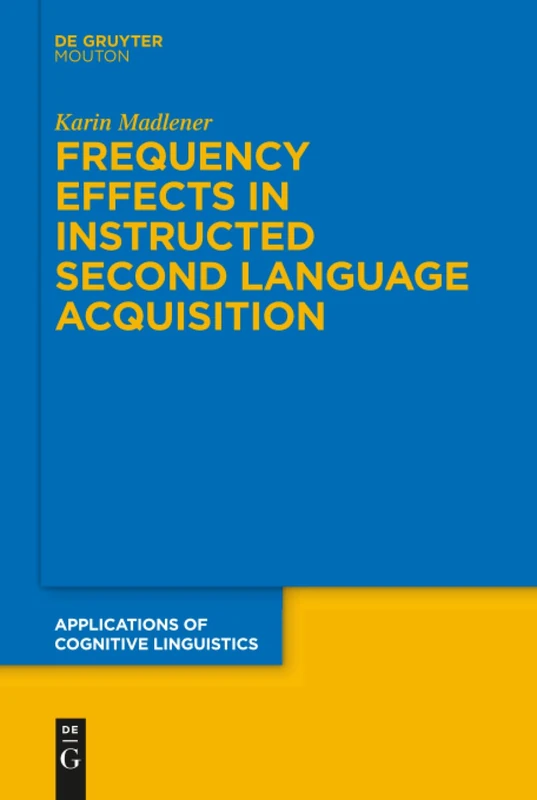 Frequency Effects In Instructed Second Language Acquisition: 29 (Applications of Cognitive Linguistics [ACL], 29)