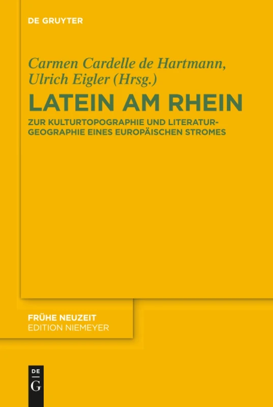 Latein am Rhein: Zur Kulturtopographie und Literaturgeographie eines europäischen Stromes: 213 (Fruhe Neuzeit, 213)