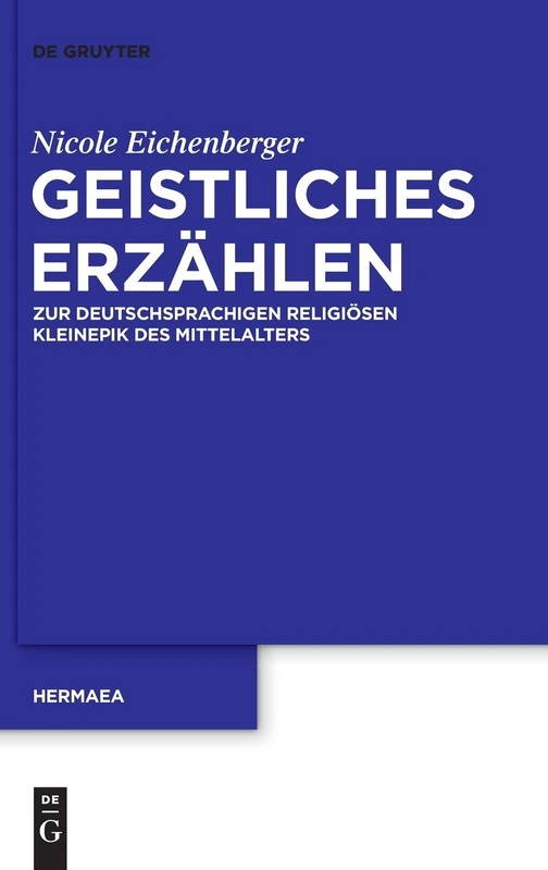 Geistliches Erzählen: Zur Deutschsprachigen Religiösen Kleinepik Des Mittelalters: 136 (Hermaea. Neue Folge)