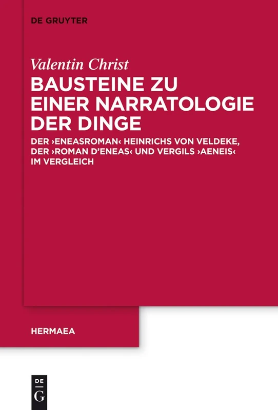 Bausteine zu einer Narratologie der Dinge: Der 'Eneasroman' Heinrichs Von Veldeke, Der 'Roman d'Eneas' Und Vergils 'Aeneis' Im Vergleich: 137 (Hermaea. Neue Folge) - Image 1