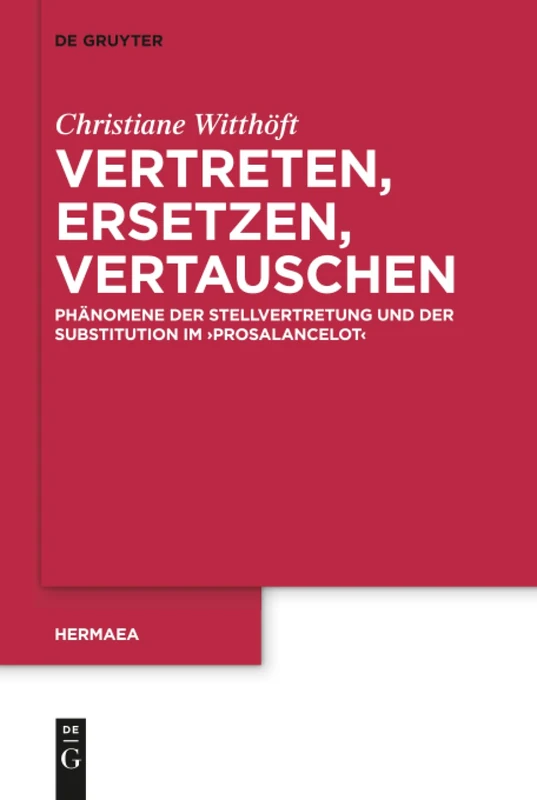 Vertreten, Ersetzen, Vertauschen: Phänomene der Stellvertretung und der Substitution im 'Prosalancelot': 141 (Hermaea. Neue Folge, 141) - Image 1