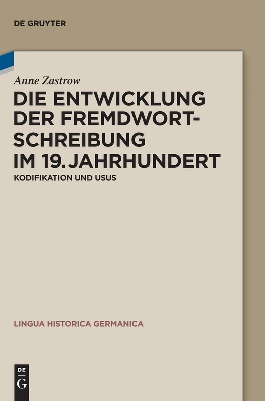 Die Entwicklung der Fremdwortschreibung im 19. Jahrhundert: Kodifikation Und Usus: 11 (Lingua Historica Germanica)