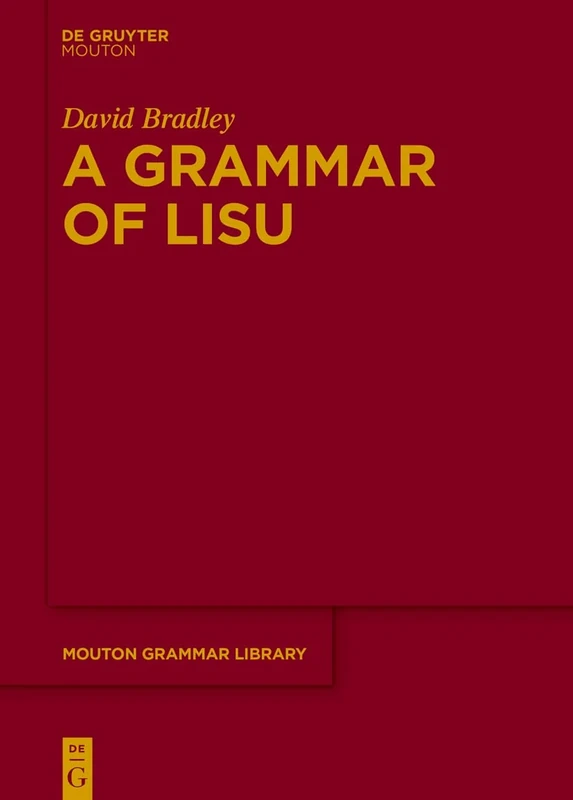 A Grammar of Lisu: 70 (Mouton Grammar Library [MGL], 70)