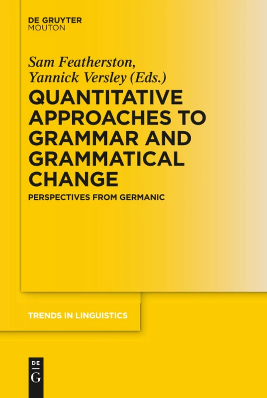 Quantitative Approaches to Grammar and Grammatical Change: Perspectives from Germanic: 290 (Trends in Linguistics. Studies and Monographs [TiLSM], 290)