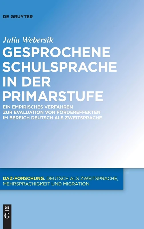 Gesprochene Schulsprache in der Primarstufe: Ein Empirisches Verfahren Zur Evaluation Von Fordereffekten Im Bereich Deutsch Als Zweitsprache: 9 (Daz-Forschung [Daz-For])