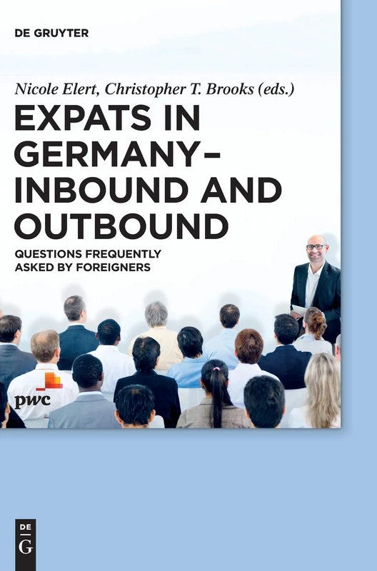 Expats in Germany - Inbound and Outbound: Questions Frequently Asked by Foreigners (De Gruyter Praxishandbuch)