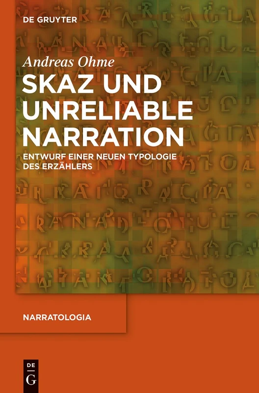 Skaz und Unreliable Narration: Entwurf Einer Neuen Typologie Des Erzählers / Outline of a New Typology of the Narrator: 45 (Narratologia)