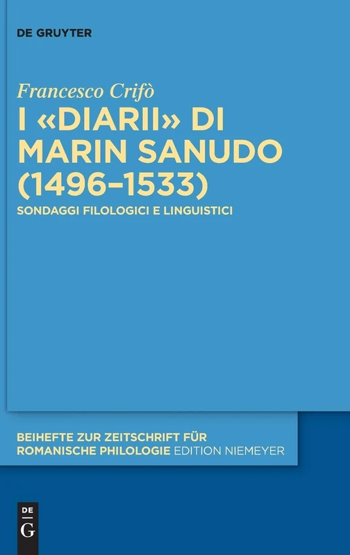 I Diarii Di Marin Sanudo 1496-1533: Sondaggi Filologici E Linguistici (Beihefte Zur Zeitschrift Fur Romanische Philologie): 393