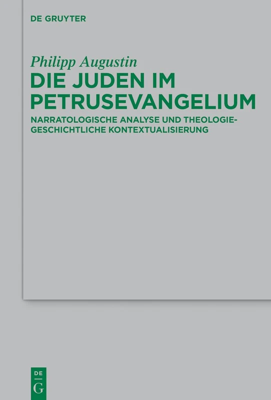 Die Juden im Petrusevangelium: Narratologische Analyse Und Theologiegeschichtliche Kontextualisierung: 214 (Beihefte Zur Zeitschrift Für die Neutestamentliche Wissensch)