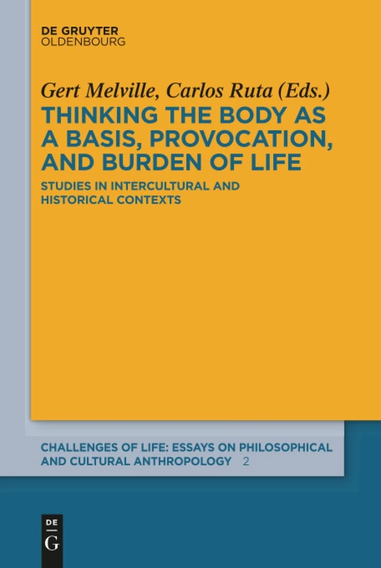 Thinking the body as a basis, provocation and burden of life: Studies in intercultural and historical contexts: 2 (Challenges of Life: Essays on philosophical and cultural anthropology, 2)