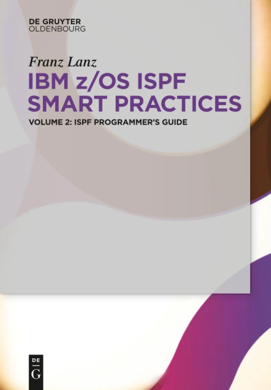 ISPF Programmer's Guide (IBM z/OS ISPF Smart Practices, Volume 2)