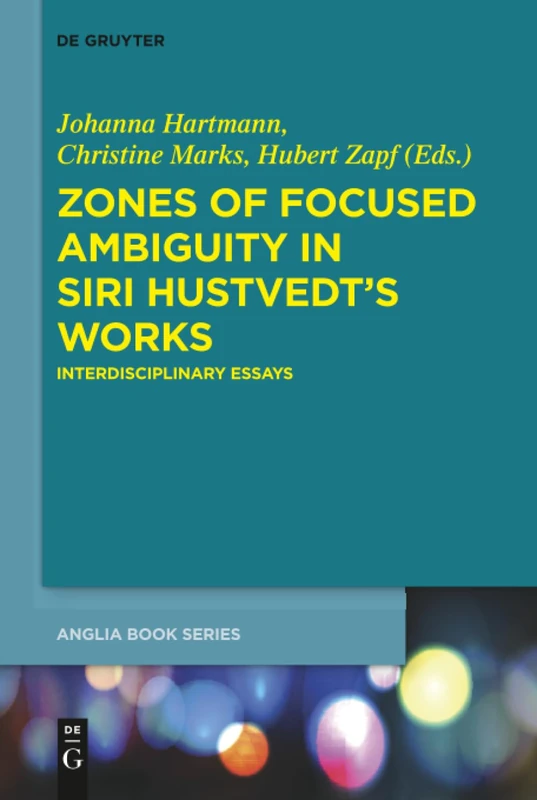 Zones of Focused Ambiguity in Siri Hustvedt's Works: Interdisciplinary Essays: 52 (Buchreihe Der Anglia / Anglia Book Series, 52)