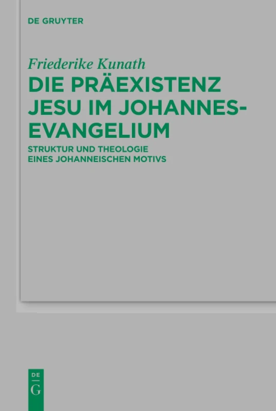 Die Präexistenz Jesu im Johannesevangelium: Struktur und Theologie eines johanneischen Motivs: 212 (Beihefte zur Zeitschrift fur die Neutestamentliche Wissenschaft, 212)