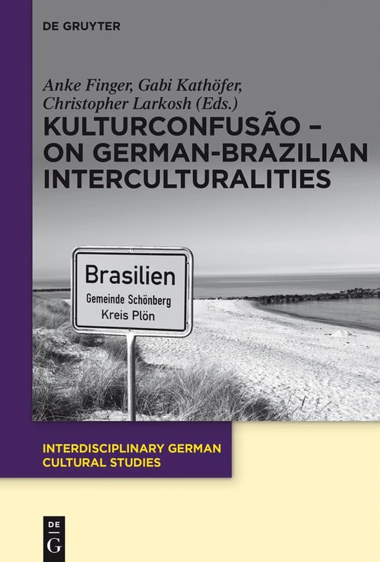 KulturConfusão - On German-Brazilian Interculturalities: 19 (Interdisciplinary German Cultural Studies, 19)