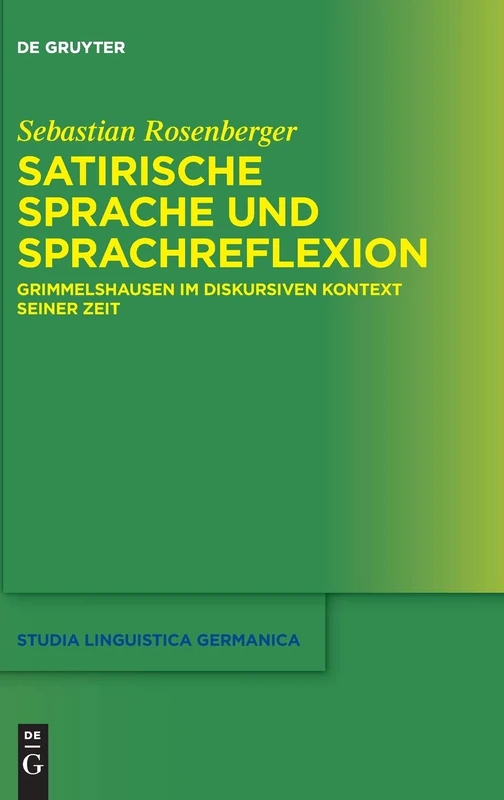 Satirische Sprache und Sprachreflexion: Grimmelshausen Im Diskursiven Kontext Seiner Zeit: 121 (Studia Linguistica Germanica)