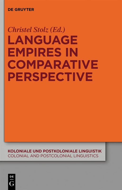 Language Empires in Comparative Perspective: 6 (Koloniale und Postkoloniale Linguistik / Colonial and Postcolonial Linguistics (KPL/CPL), 6)
