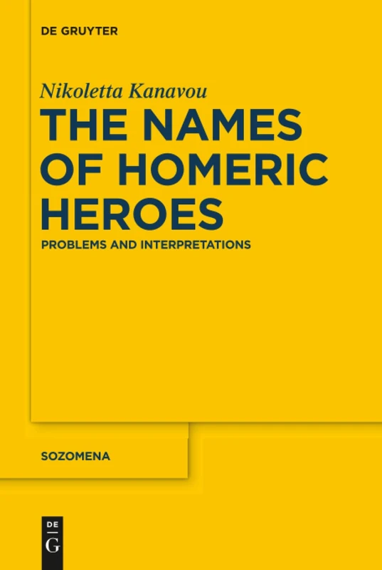 The Names of Homeric Heroes: Problems and Interpretations: 15 (Sozomena, 15)
