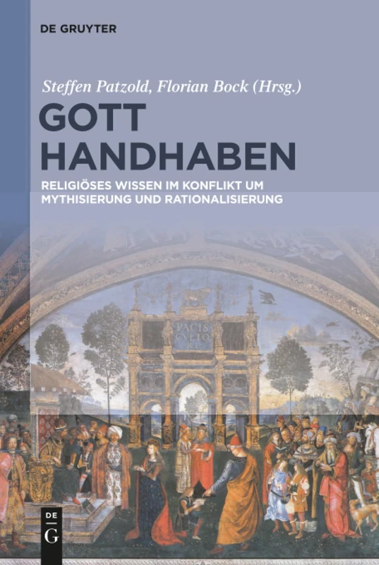 Gott handhaben: Religiöses Wissen im Konflikt um Mythisierung und Rationalisierung