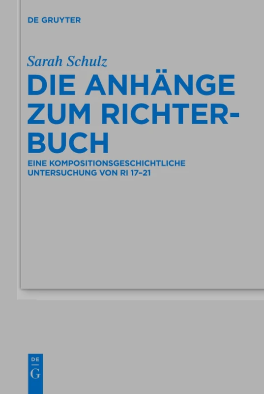 Die Anhänge zum Richterbuch: Eine kompositionsgeschichtliche Untersuchung von Ri 17–21: 477 (Beihefte zur Zeitschrift fur die Alttestamentliche Wissenschaft, 477) - Image 1