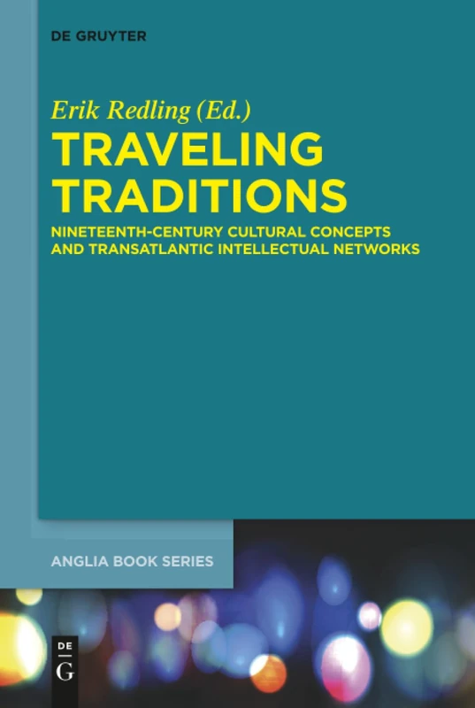 Traveling Traditions: Nineteenth-Century Cultural Concepts and Transatlantic Intellectual Networks: 53 (Buchreihe Der Anglia / Anglia Book Series, 53)