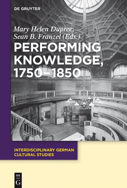 Performing Knowledge, 1750-1850: 18 (Interdisciplinary German Cultural Studies, 18)
