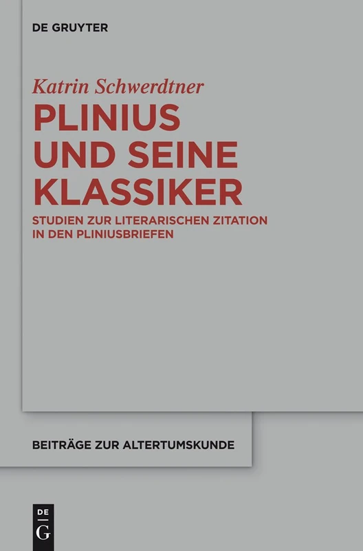 De Gruyter - Plinius und seine Klassiker: Studien Zur Zitation