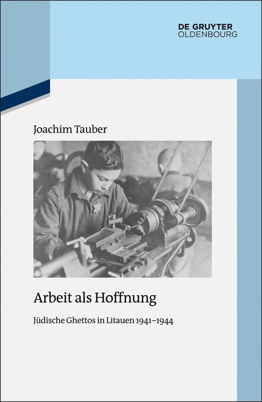 Arbeit als Hoffnung: Jüdische Ghettos in Litauen 1941-1944: 108 (Quellen Und Darstellungen Zur Zeitgeschichte)