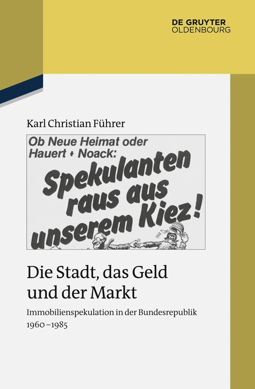 Die Stadt, Das Geld Und Der Markt: Immobilienspekulation in Der Bundesrepublik 1960-1985: 89 (Studien Zur Zeitgeschichte)