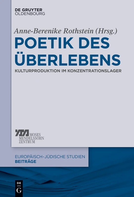Poetik des Überlebens: Kulturproduktion Im Konzentrationslager: 26 (Europäisch-Jüdische Studien - Beiträge)