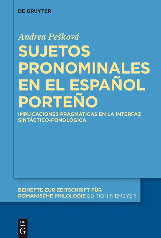Sujetos pronominales en el español porteño: Implicaciones Pragmáticas En La Interfaz Sintáctico-Fonológica: 394 (Beihefte Zur Zeitschrift Für Romanische Philologie)