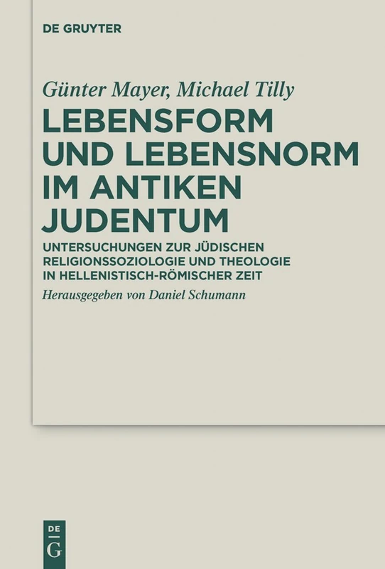 Lebensform und Lebensnorm im Antiken Judentum: Untersuchungen zur judischen Religionssoziologie und Theologie in hellenistisch-romischer Zeit: 30 (Deuterocanonical and Cognate Literature Studies)