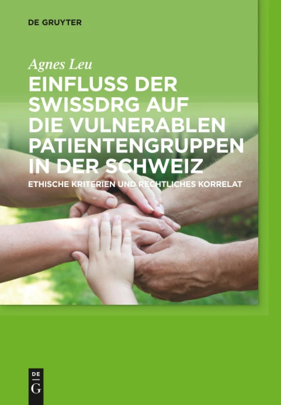 Einfluss der SwissDRG auf die vulnerablen Patientengruppen in der Schweiz: Ethische Kriterien und rechtliches Korrelat