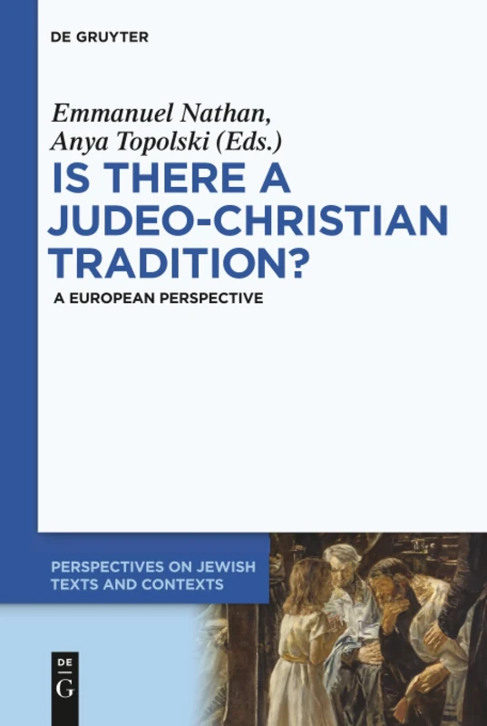 Is there a Judeo-Christian Tradition?: A European Perspective: 4 (Perspectives on Jewish Texts and Contexts, 4)