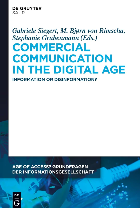 Commercial Communication in the Digital Age: Information or Disinformation?: 7 (Age of Access? Grundfragen der Informationsgesellschaft, 7)