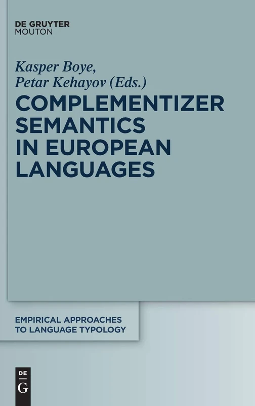 Complementizer Semantics in European Languages (Empirical Approaches to Language Typology [EALT]): 57
