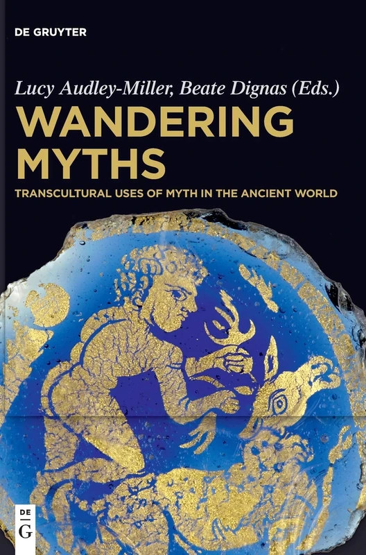 Wandering Myths: Transcultural Uses of Myth in the Ancient World