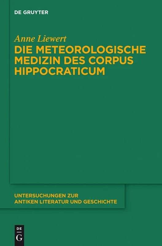 Die meteorologische Medizin des Corpus Hippocraticum: 119 (Untersuchungen Zur Antiken Literatur Und Geschichte)
