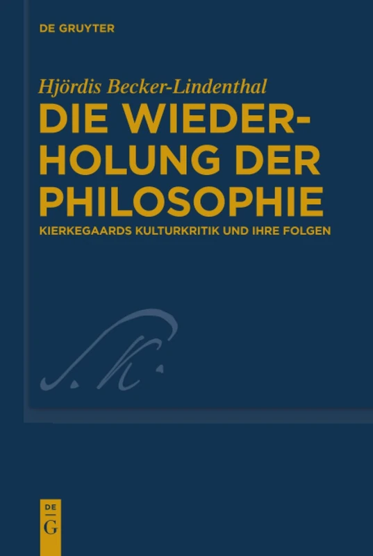 Die Wiederholung der Philosophie: Kierkegaards Kulturkritik Und Ihre Folgen: 32 (Kierkegaard Studies. Monograph)