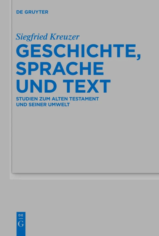 Geschichte, Sprache und Text: Studien Zum Alten Testament Und Seiner Umwelt: 479 (Beihefte Zur Zeitschrift Für die Alttestamentliche Wissensch)