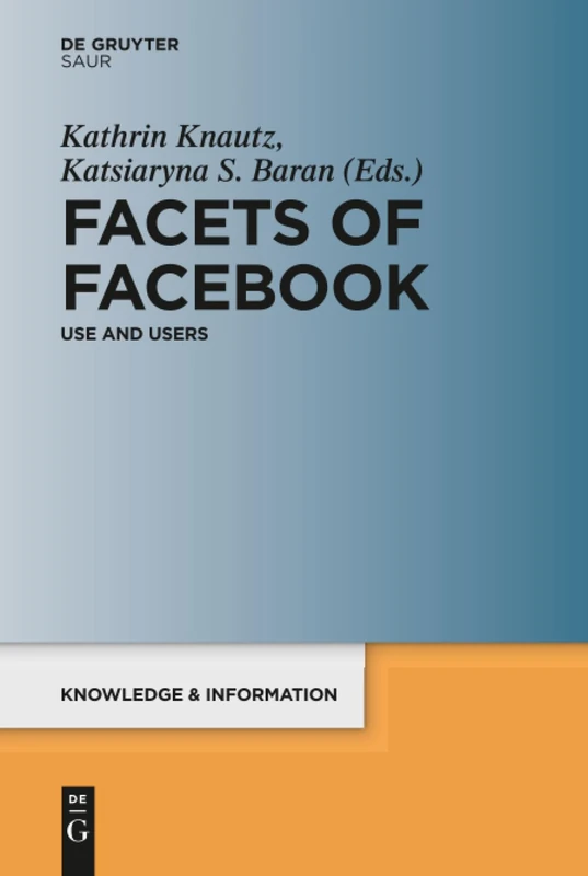 Facets of Facebook: Use and Users (Knowledge and Information)