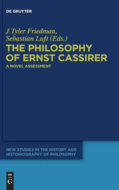 The Philosophy of Ernst Cassirer: A Novel Assessment: 2 (New Studies in the History and Historiography of Philosophy, 2)