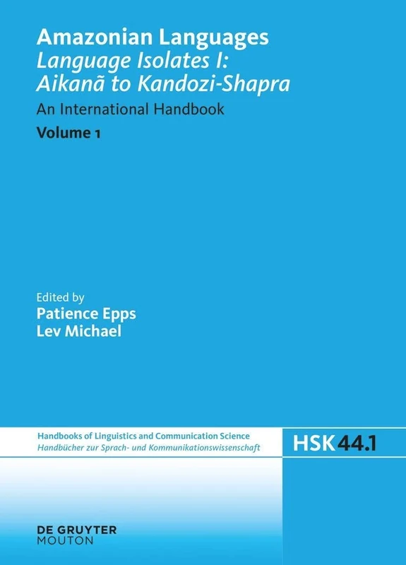 Language Isolates I: Aikanã to Kandozi-Shapra: An International Handbook: 44/1 (Handbücher zur Sprach- und Kommunikationswissenschaft / Handbooks of Linguistics and Communication Science [HSK], 44/1)
